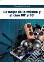 Lo mejor de la música y el cine 80' y 90'. E-book. Formato PDF ebook