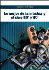 Lo mejor de la música y el cine 80' y 90'. E-book. Formato PDF ebook di Francesco Primerano