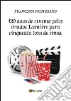 120 anos de cinema pelos irmãos Lumière para cinquenta tons de cinza. E-book. Formato EPUB ebook di Francesco Primerano