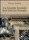 La Scuola Sociale Nel Diritto Penale. Contatti e contaminazioni tra Italia e Francia. E-book. Formato PDF ebook di Pietro Schirò