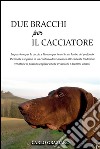 Due bracchi per il cacciatore. E-book. Formato EPUB ebook