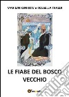 Le fiabe del bosco vecchio. E-book. Formato PDF ebook