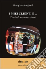 I miei clienti e... (diario di un commerciante). E-book. Formato PDF ebook