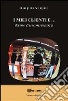 I miei clienti e... (diario di un commerciante). E-book. Formato PDF ebook di Giampiero Aringhieri