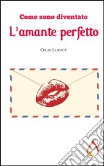 Come sono diventato l&apos;amante perfetto. E-book. Formato EPUB ebook