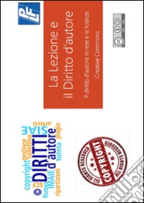 La lezione e il diritto d'autore. Il diritto d'autore in rete e le licenze creative commons. E-book. Formato PDF ebook di Pasquale Alfieri