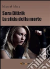 Sara Dittrik - La sfida della morte. E-book. Formato PDF ebook di Manuel Mura