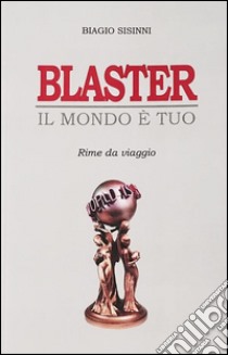 Blaster. Il mondo è tuo. E-book. Formato PDF ebook di Biagio Sisinni