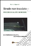 STRADE NON TRACCIATE - Percorsi di salute e benessere. E-book. Formato EPUB ebook di Barbara Signorini