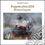 Progetto Arte 2016 - Alvaro Caponi. E-book. Formato PDF ebook