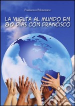 La vuelta al mundo en 80 días con Francisco. E-book. Formato PDF ebook