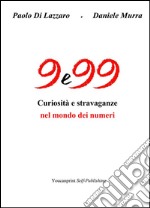 9 e 99 - Curiosità e stravaganze nel mondo dei numeri. E-book. Formato EPUB ebook