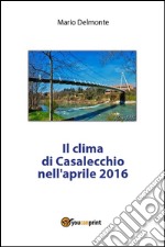 Il clima di Casalecchio nell'aprile 2016. E-book. Formato PDF ebook