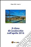 Il clima di Casalecchio nell'aprile 2016. E-book. Formato PDF ebook