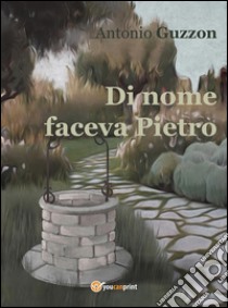 Di nome faceva Pietro. E-book. Formato EPUB ebook di Antonio Guzzon