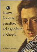 Nuove frontiere percettive nel pianoforte di Chopin. E-book. Formato PDF ebook