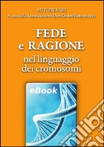 Fede e ragione nel linguaggio dei cromosomi. E-book. Formato EPUB ebook