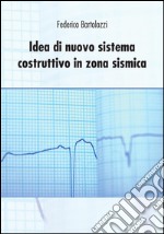 Idea di nuovo sistema costruttivo in zona sismica. E-book. Formato PDF ebook