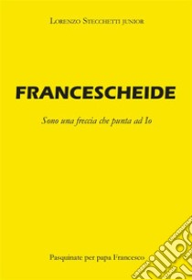 Francescheide. E-book. Formato PDF ebook di Lorenzo Stecchetti Junior