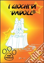 I giochi di Dadoll®. E-book. Formato EPUB ebook