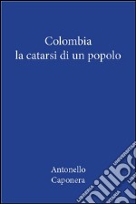 Colombia. La catarsi di un popolo. E-book. Formato PDF