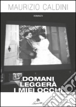 Domani leggerà i miei occhi. E-book. Formato EPUB ebook