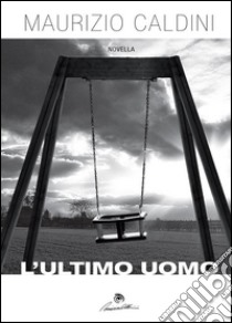 L'ultimo uomo. E-book. Formato PDF ebook di Maurizio Caldini