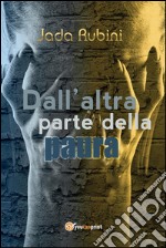 Dall'altra parte della paura. E-book. Formato PDF ebook