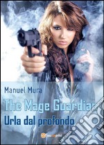 The Mage Guardian - Urla dal profondo. E-book. Formato PDF ebook