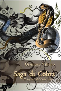 Saga di Cobra - Il Segreto del Cobra Vol. 1. E-book. Formato PDF ebook di Gianluca Villano