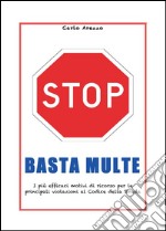 Basta multe - I più efficaci motivi di ricorso per le violazioni al codice della strada. E-book. Formato PDF ebook