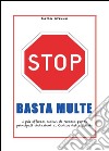 Basta multe - I più efficaci motivi di ricorso per le violazioni al codice della strada. E-book. Formato PDF ebook