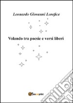 Volando tra poesie e versi liberi. E-book. Formato EPUB ebook