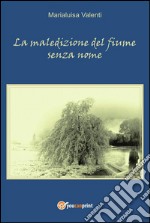 La maledizione del fiume senza nome. E-book. Formato PDF