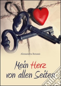 Mein herz von allen Seiten. E-book. Formato EPUB ebook di Alessandra Benassi