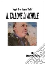 IL TALLONE DI ACHILLE - Saggio di un filosofo 'folle'. E-book. Formato PDF