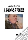 IL TALLONE DI ACHILLE - Saggio di un filosofo 'folle'. E-book. Formato PDF ebook di Ettore Avellino