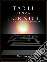 Tarli senza Cornici...ed altri disorientamenti. E-book. Formato EPUB ebook