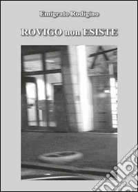 Rovigo non esiste. E-book. Formato EPUB ebook