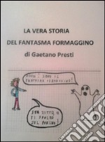 La vera storia del fantasma formaggino. E-book. Formato PDF ebook