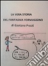 La vera storia del fantasma formaggino. E-book. Formato PDF ebook di Gaetano Presti