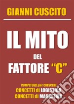 Il mito del fattore "C" -  Concetti di Logistica e Marketing. E-book. Formato PDF