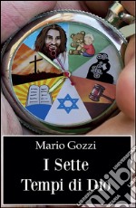 I sette tempi di Dio (studio sulle sette dispensazioni). E-book. Formato PDF ebook