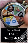 I sette tempi di Dio (studio sulle sette dispensazioni). E-book. Formato PDF ebook di Mario Gozzi