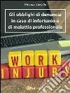 Gli obblighi di denuncia dell'infortunio e della malattia professionale. E-book. Formato EPUB ebook di Silvana Toriello