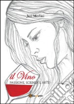 Il vino: passione, scienza e arte. E-book. Formato EPUB ebook