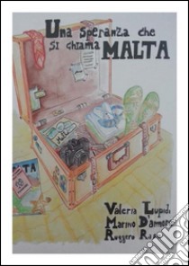 Una Speranza che si chiama Malta. E-book. Formato EPUB ebook di Valeria Lupidi