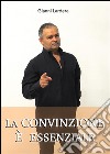 La convinzione è essenziale. E-book. Formato EPUB ebook di Gianni Lardera