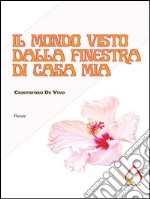 Il mondo visto dalla finestra di casa mia. E-book. Formato EPUB ebook