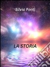 La storia. E-book. Formato PDF ebook di Silvia Fonti